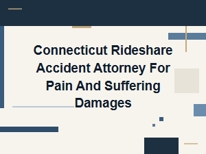 Connecticut Rideshare Pain and Suffering Damages Attorney