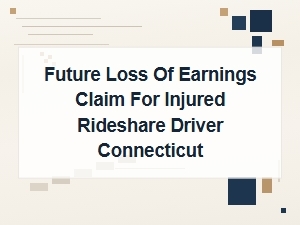 Future Lost Earnings Claim for Injured Ct Rideshare Driver