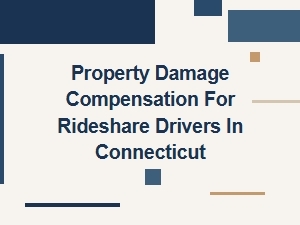 Property Damage Claims for Rideshare Drivers in Connecticut