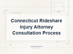 Steps for Connecticut Rideshare Injury Attorney Consultation