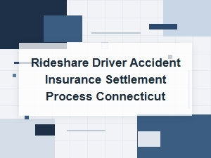 Rideshare Driver Accident Settlement Process in Connecticut